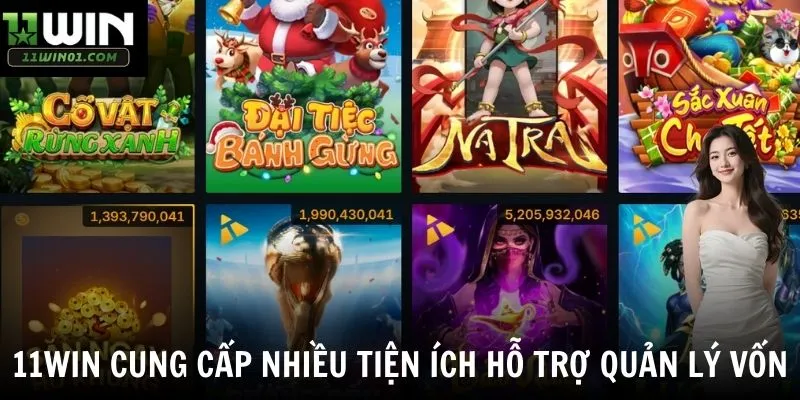 11win cung cấp nhiều tiện ích hỗ trợ quản lý vốn
