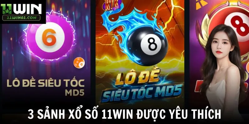 3 sảnh xổ số 11win được yêu thích