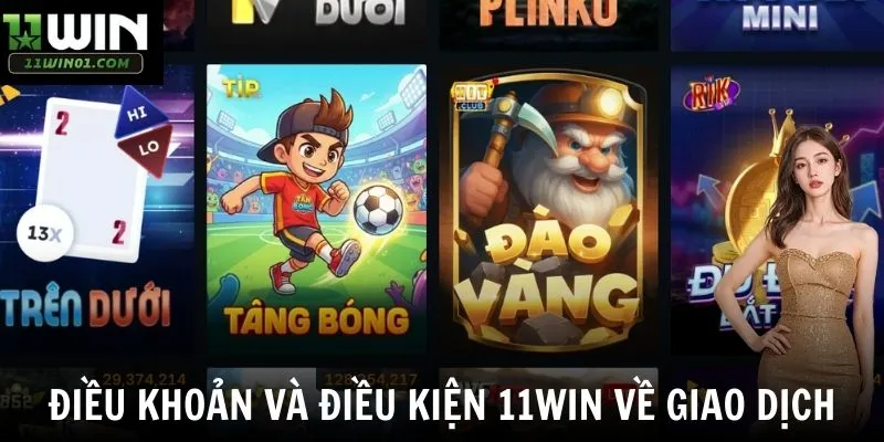 Điều khoản và điều kiện 11win về giao dịch