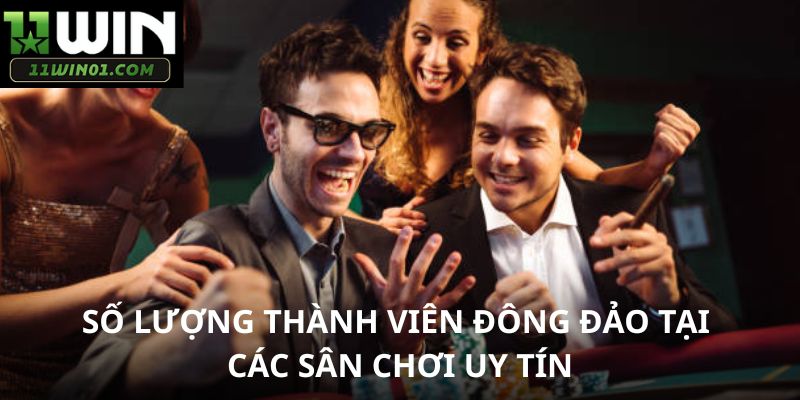 Số lượng thành viên đông đảo tại các sân chơi uy tín