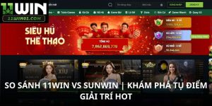 So Sánh 11WIN Vs SUNWIN