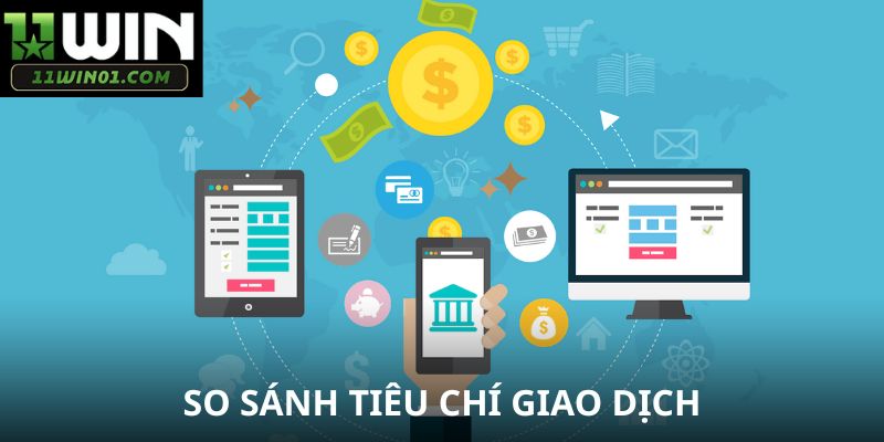 So sánh tiêu chí về giao dịch