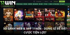 So Sánh Web & App 11WIN